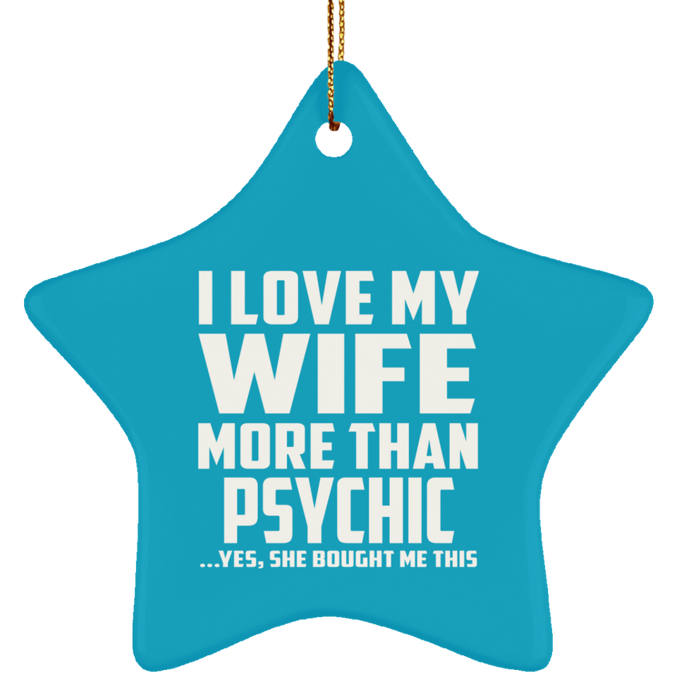 I Love My Wife More Than Psychic - Star Ornament
