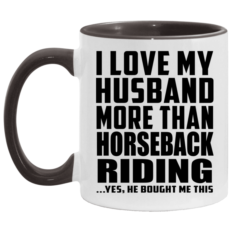 I Love My Husband More Than Horseback Riding - 11oz Accent Mug Black