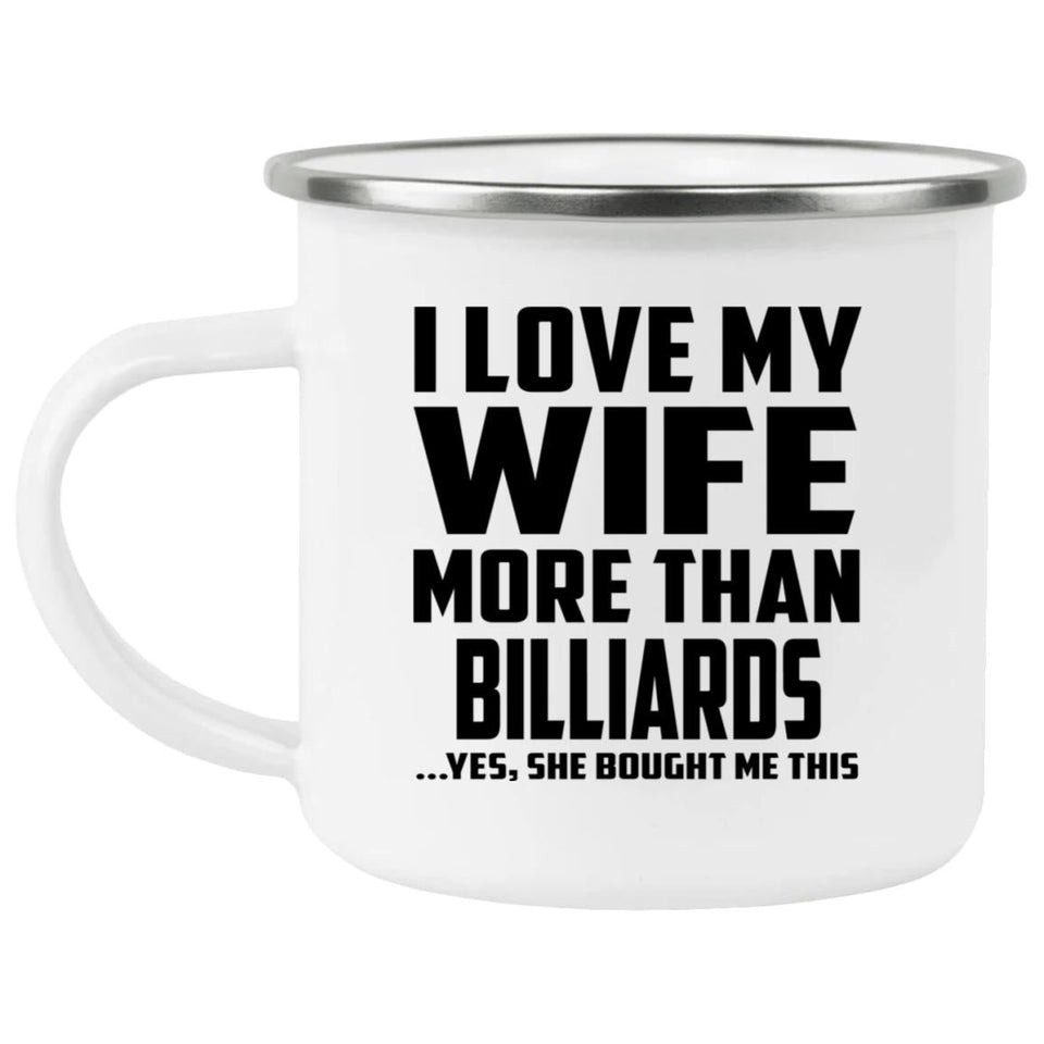 I Love My Wife More Than Billiards - 12oz Camping Mug