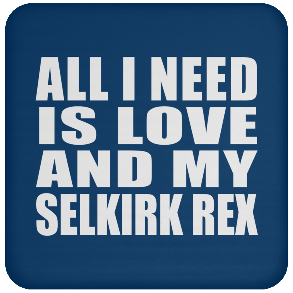 All I Need Is Love And My Selkirk Rex - Drink Coaster