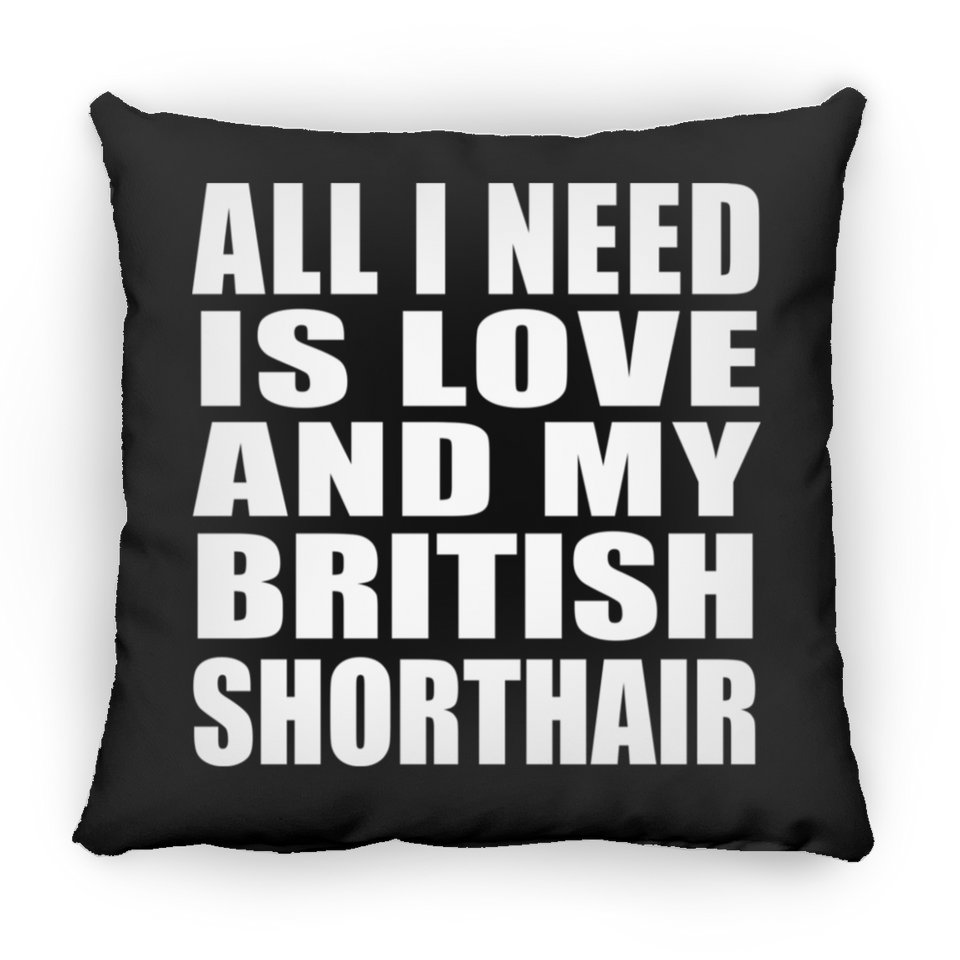 All I Need Is Love And My British Shorthair - Throw Pillow Black