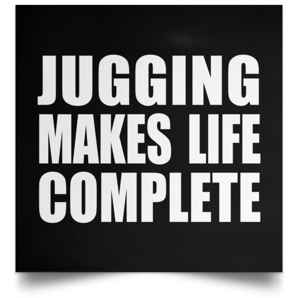 Jugging Makes Life Complete - Poster Square