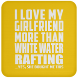 I Love My Girlfriend More Than White Water Rafting - Drink Coaster