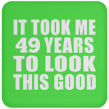 49th Birthday Took Me 49 Years To Look This Good - Drink Coaster