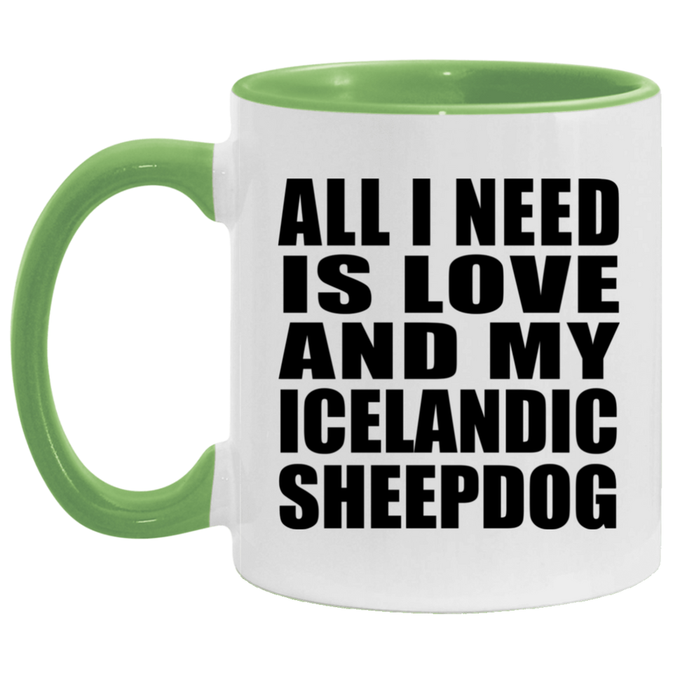 All I Need Is Love And My Icelandic Sheepdog - 11oz Accent Mug Green