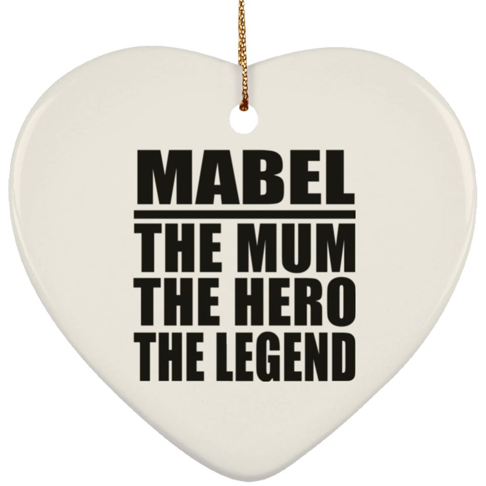 Mabel The Mum The Hero The Legend - Heart Ornament