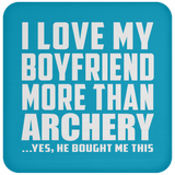 I Love My Boyfriend More Than Archery - Drink Coaster