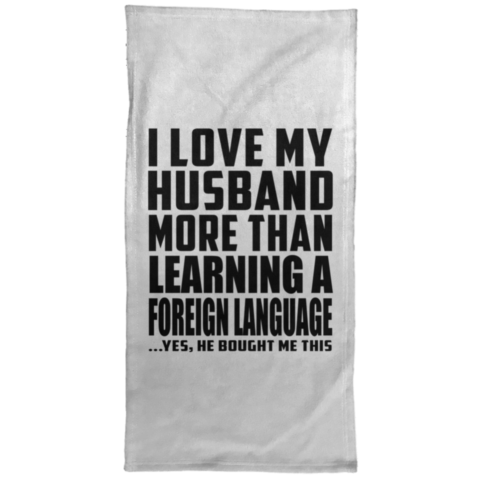 I Love My Husband More Than Learning A Foreign Language - Hand Towel
