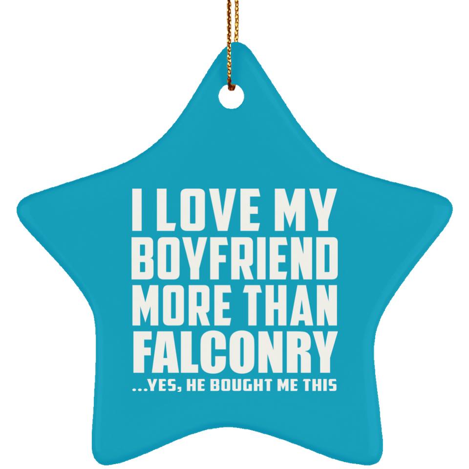 I Love My Boyfriend More Than Falconry - Star Ornament