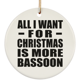 All I Want For Christmas Is More Bassoon - Circle Ornament