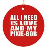 All I Need Is Love And My Pixie-Bob - Circle Ornament