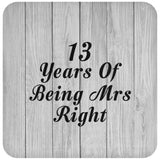 13th Anniversary 13 Years Of Being Mrs Right - Drink Coaster F