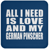 All I Need Is Love And My German Pinscher - Drink Coaster