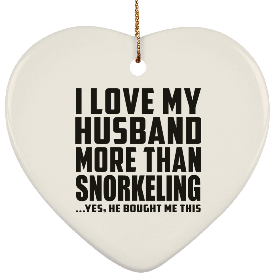 I Love My Husband More Than Snorkeling - Heart Ornament