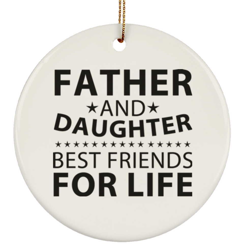 Father and Daughter, Best Friends For Life - Circle Ornament