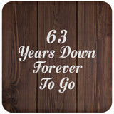 63rd Anniversary 63 Years Down Forever To Go - Drink Coaster D