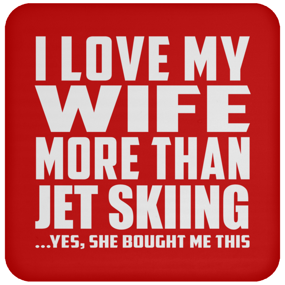 I Love My Wife More Than Jet Skiing - Drink Coaster