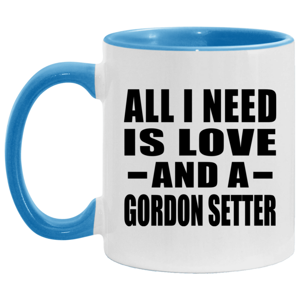 All I Need Is Love And A Gordon Setter - 11oz Accent Mug Blue