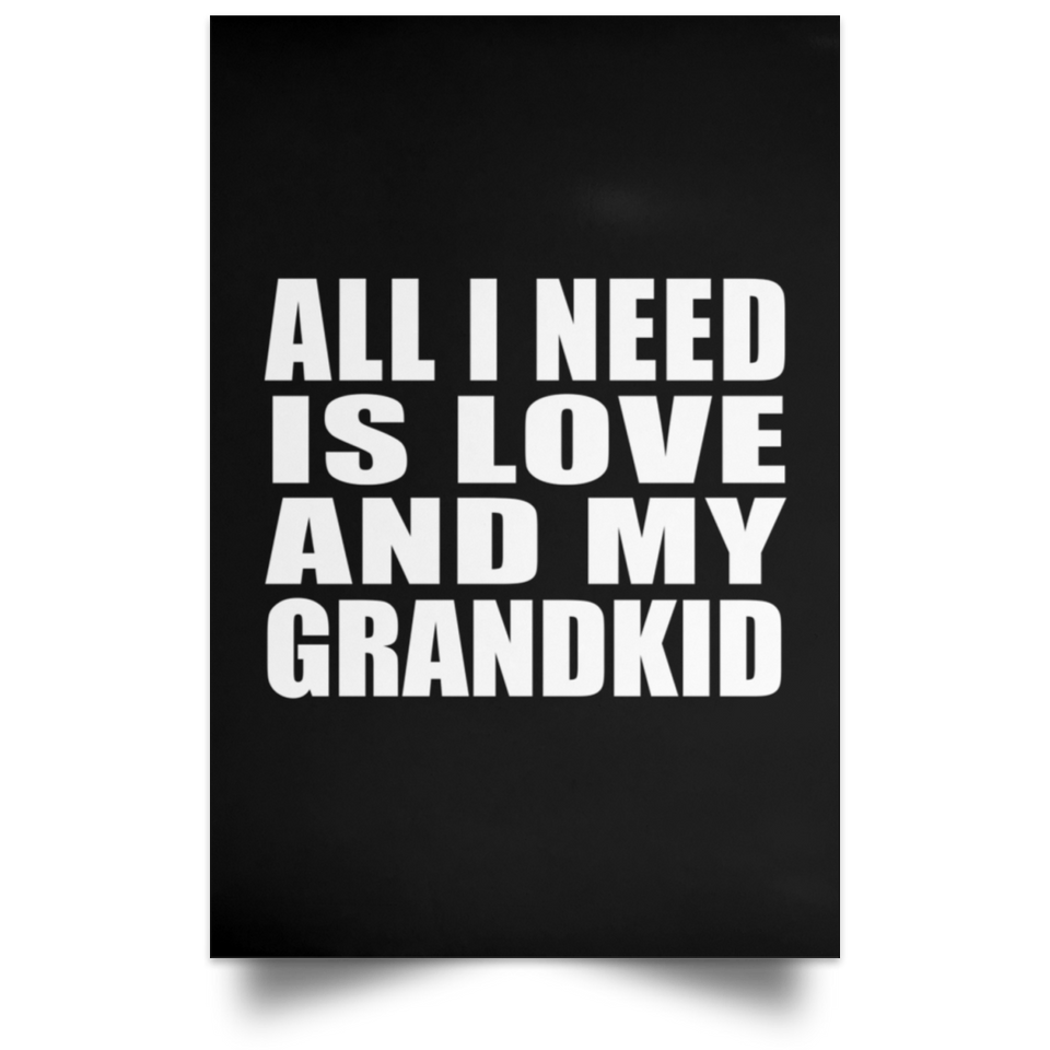All I Need Is Love And My Grandkid - Poster Portrait