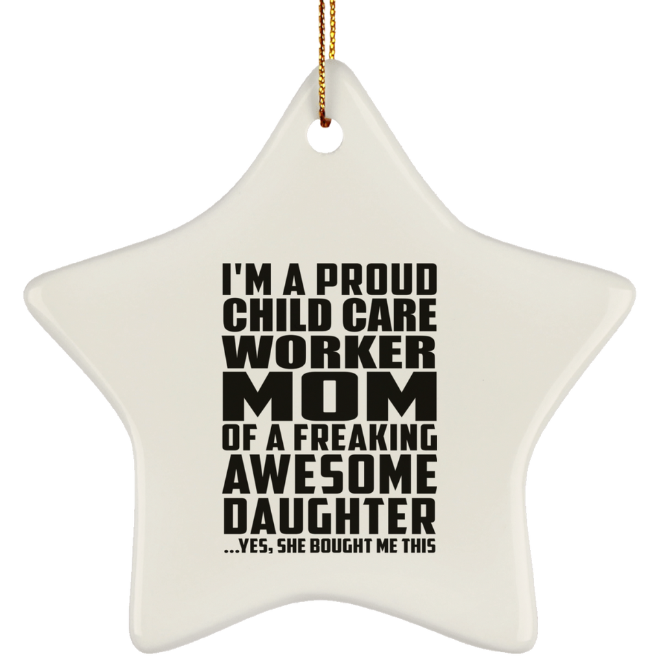 Proud Child Care Worker Mom Of Awesome Daughter - Star Ornament