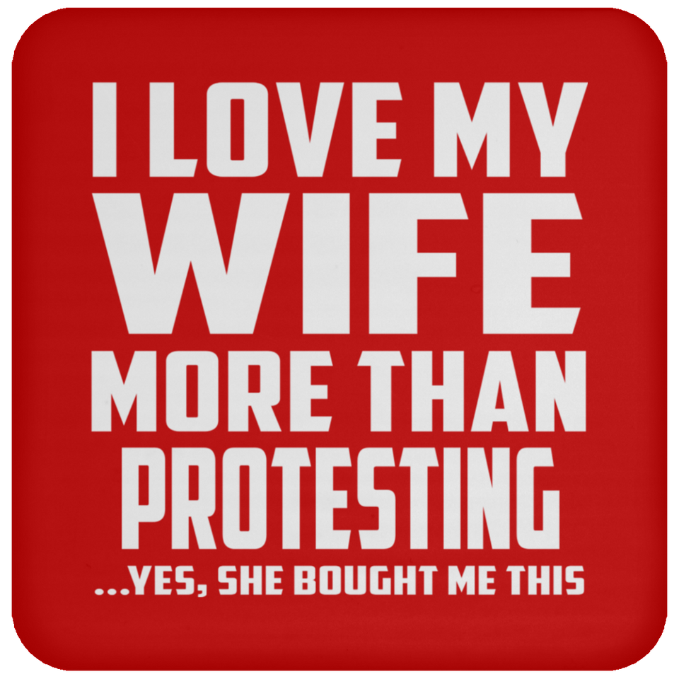 I Love My Wife More Than Protesting - Drink Coaster