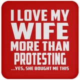 I Love My Wife More Than Protesting - Drink Coaster