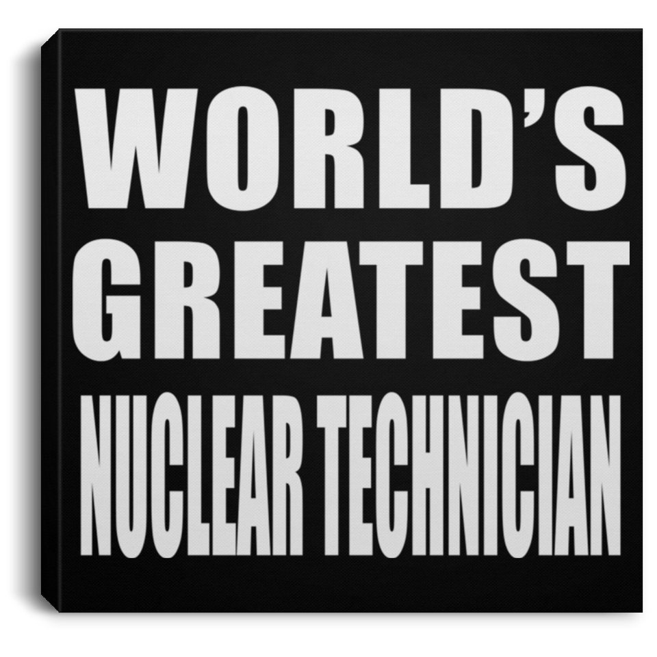 World's Greatest Nuclear Technician - Canvas Square