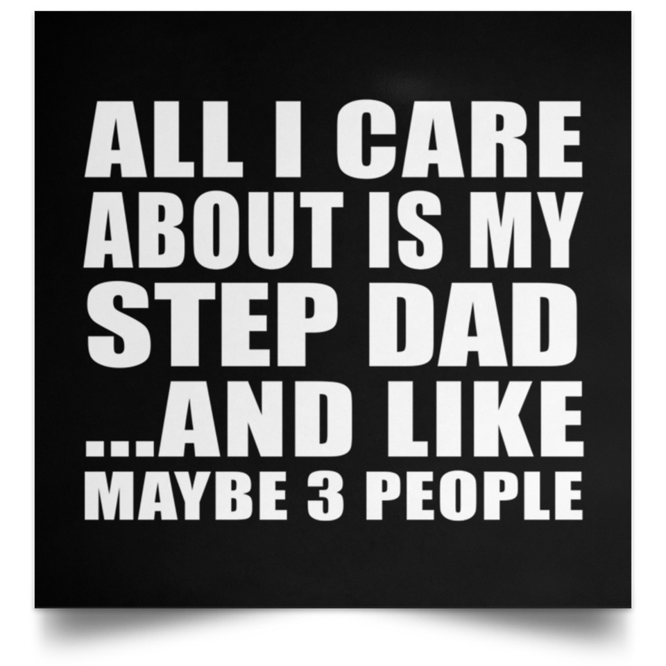 All I Care About Is My Step Dad - Poster Square