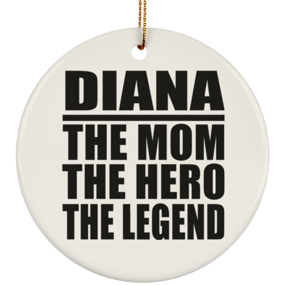 Diana The Mom The Hero The Legend - Circle Ornament