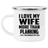 I Love My Wife More Than Planking - 12oz Camping Mug