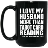 I Love My Husband More Than Tarot Card Reading - 15 Oz Coffee Mug Black