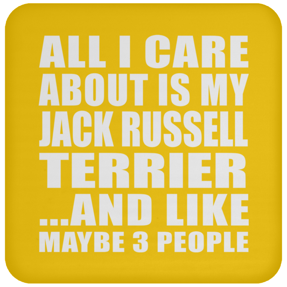 All I Care About Is My Jack Russell Terrier - Drink Coaster