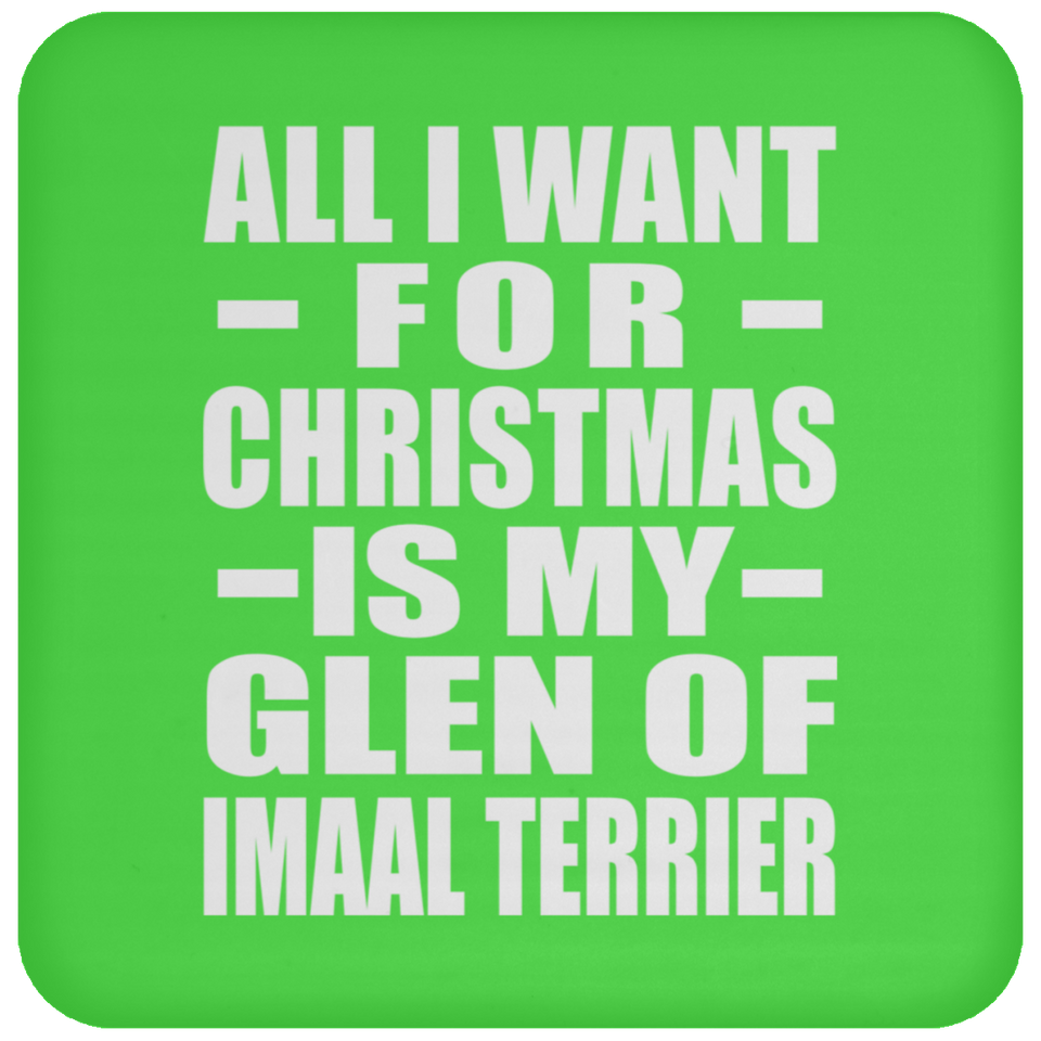 All I Want For Christmas Is My Glen Of Imaal Terrier - Coaster