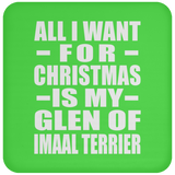 All I Want For Christmas Is My Glen Of Imaal Terrier - Coaster