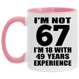 67th Birthday I'm Not 67 I'm 18 With 49 Years Experience - 11oz Accent Mug Pink