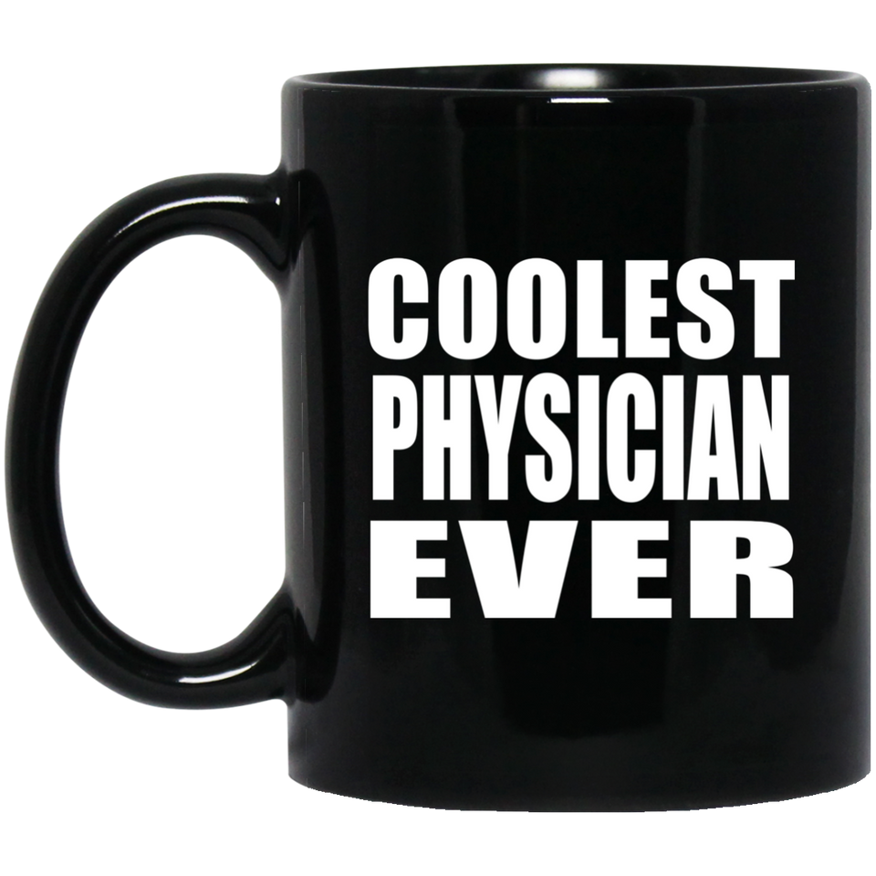 Coolest Physician Ever - 11 Oz Coffee Mug Black