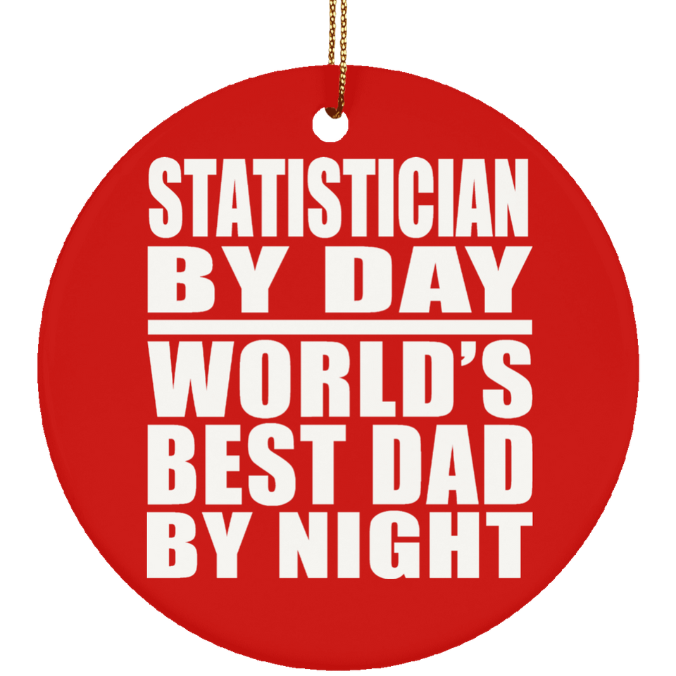 Statistician By Day World's Best Dad By Night - Circle Ornament