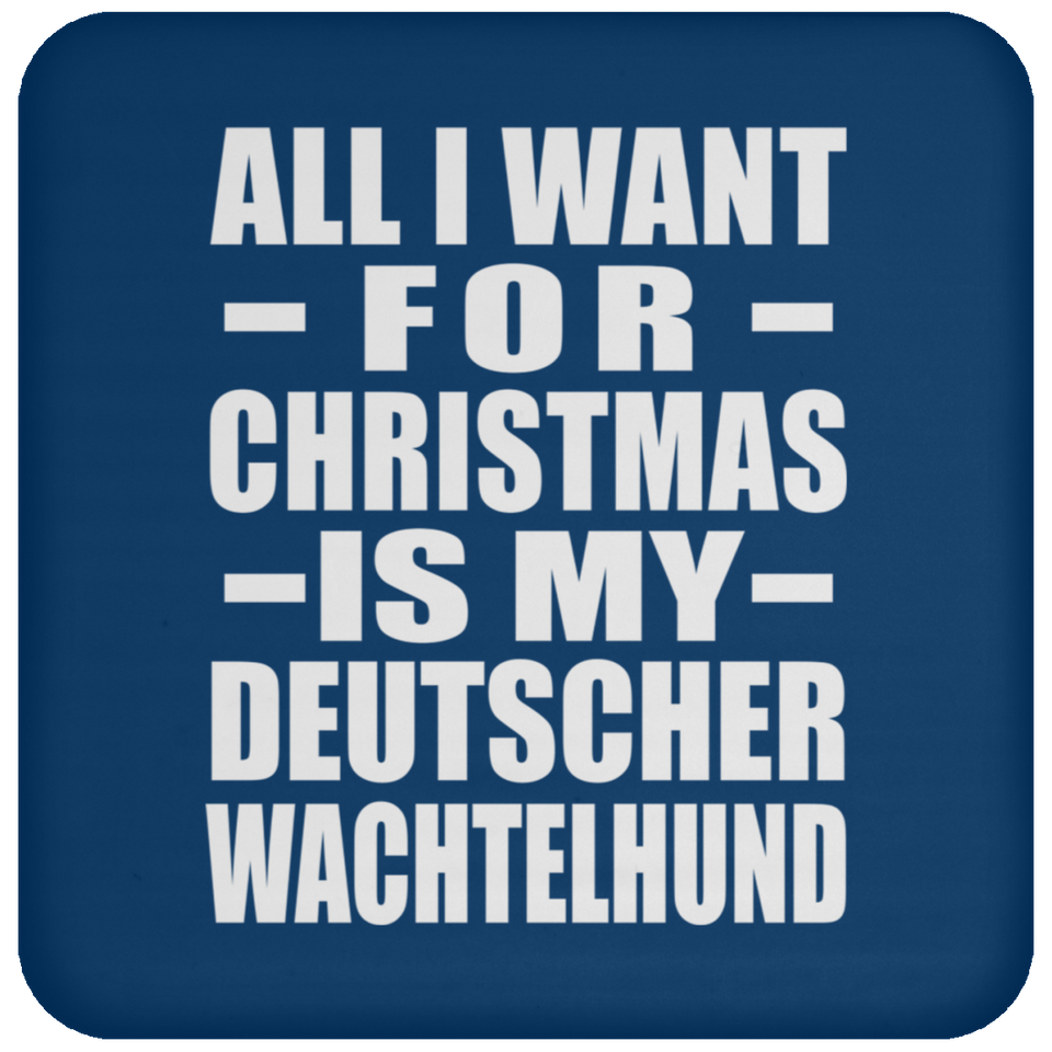 All I Want For Christmas Is My Deutscher Wachtelhund - Coaster