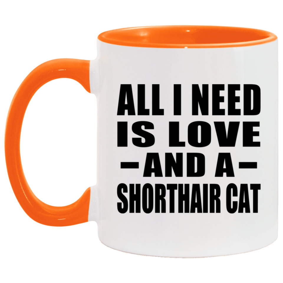 All I Need Is Love And A Shorthair Cat - 11oz Accent Mug Orange