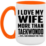 I Love My Wife More Than Taekwondo - 15oz Accent Mug Orange