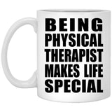 Being Physical Therapist Makes Life Special - 11oz Coffee Mug
