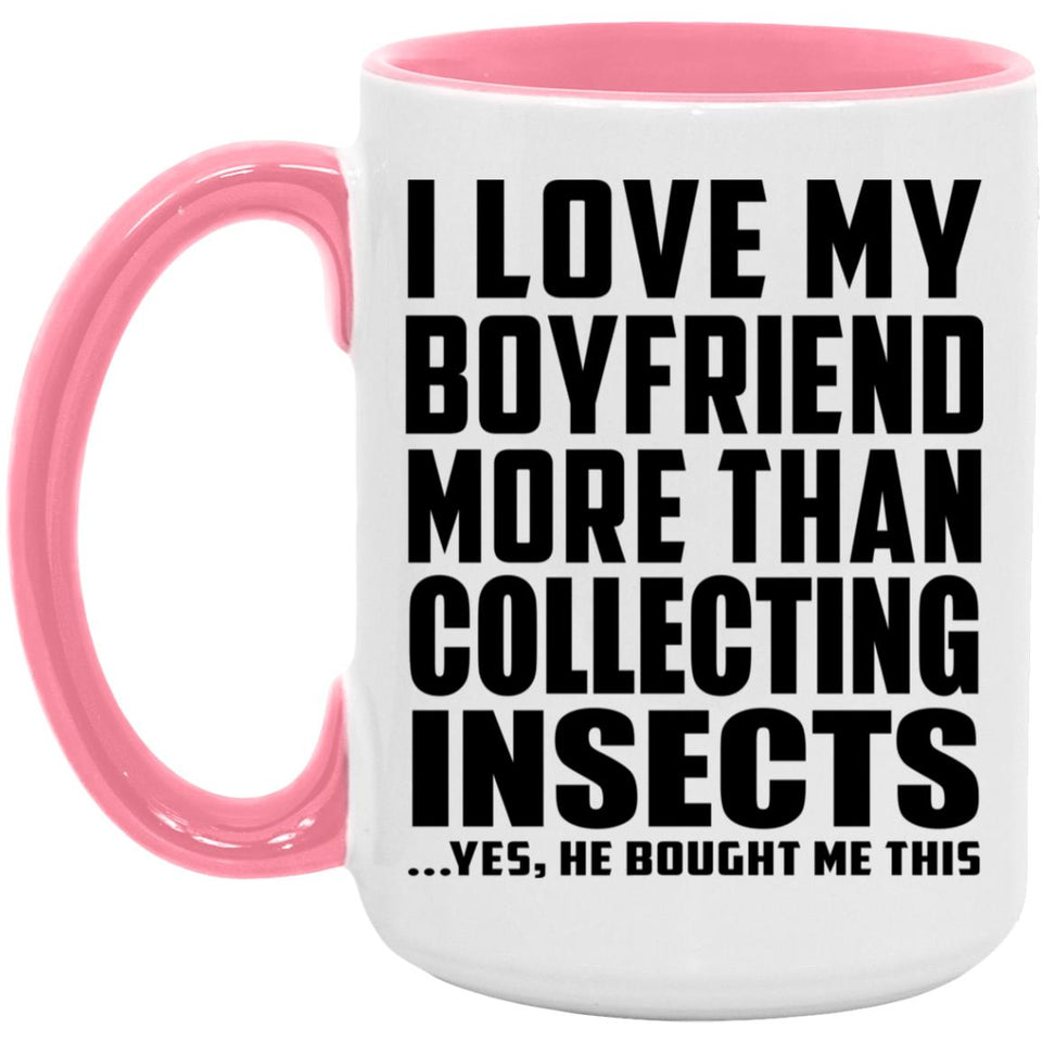 I Love My Boyfriend More Than Collecting Insects - 15oz Accent Mug Pink