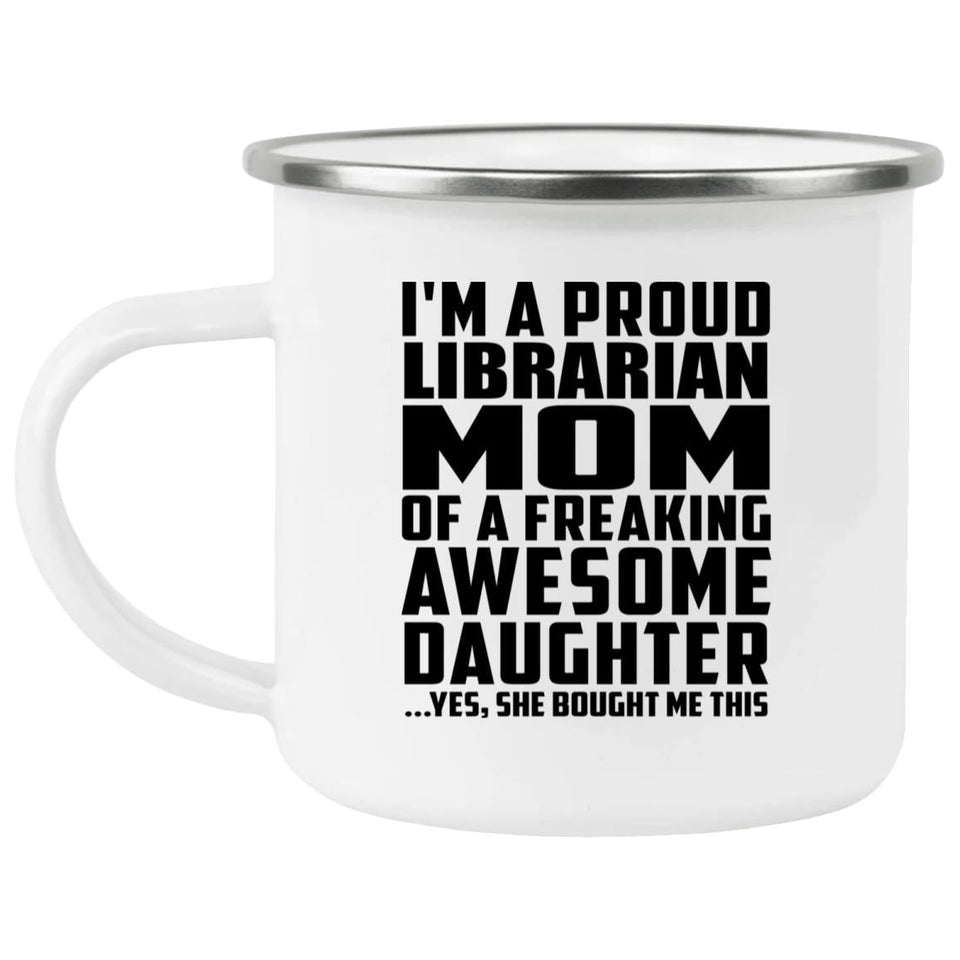 Proud Librarian Mom Of Awesome Daughter - 12oz Camping Mug