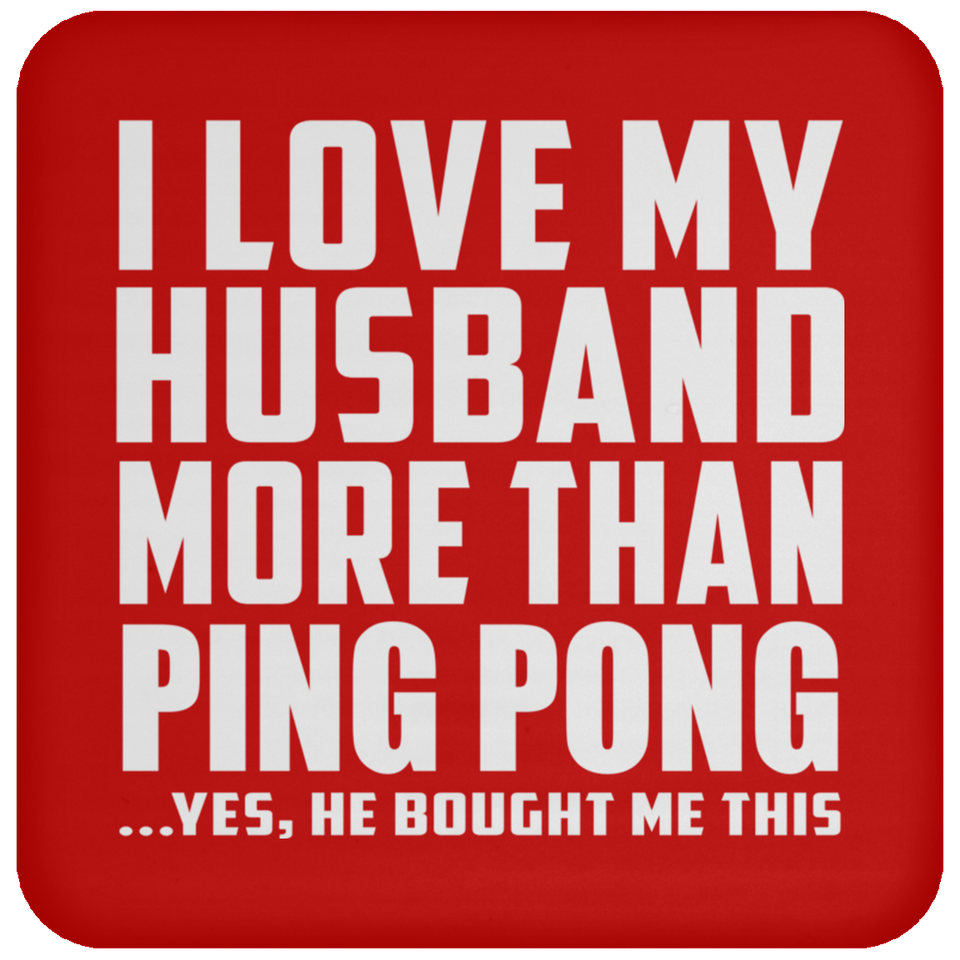 I Love My Husband More Than Ping Pong - Drink Coaster