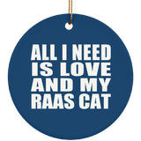 All I Need Is Love And My Raas Cat - Circle Ornament
