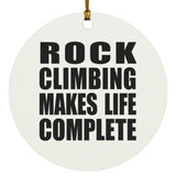 Rock Climbing Makes Life Complete - Circle Ornament