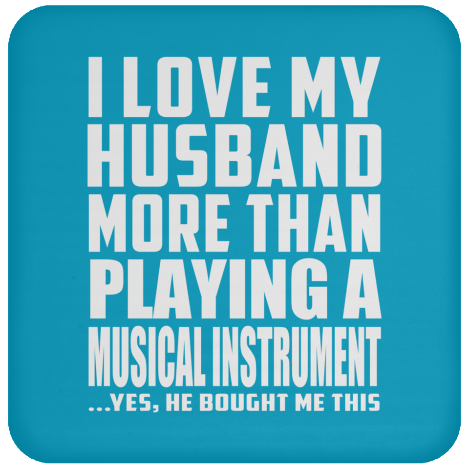 I Love My Husband More Than Playing A Musical Instrument - Drink Coaster