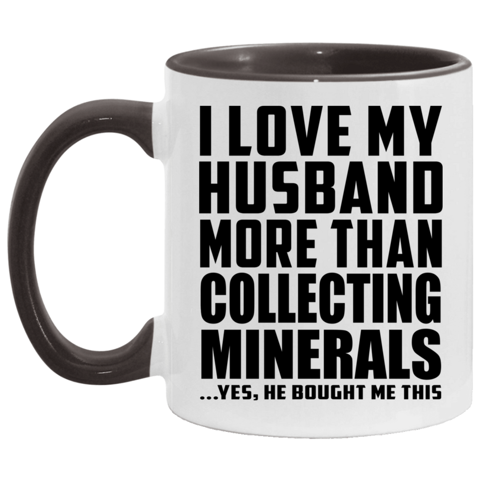I Love My Husband More Than Collecting Minerals - 11oz Accent Mug Black