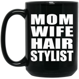 Mom Wife Hair Stylist - 15oz Coffee Mug Black