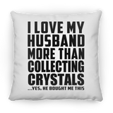 I Love My Husband More Than Collecting Crystals - Throw Pillow